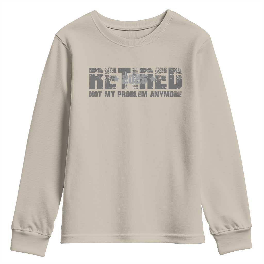 Retired Not My Problem Anymore Youth Sweatshirt 2025 Retirement Gifts