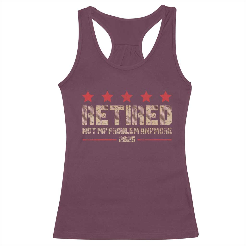 Vintage Retired 2025 Racerback Tank Top Not My Problem American Flag Retirement Gifts