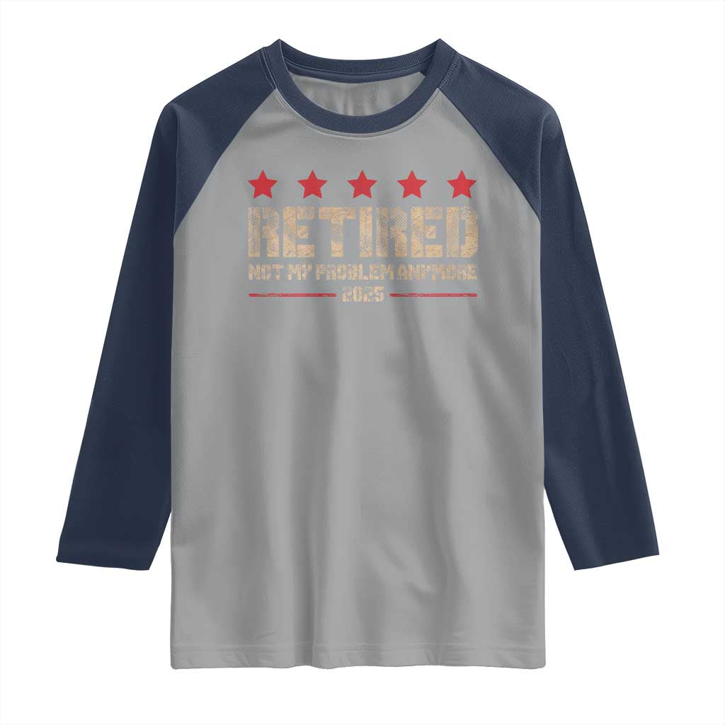Vintage Retired 2025 Raglan Shirt Not My Problem American Flag Retirement Gifts