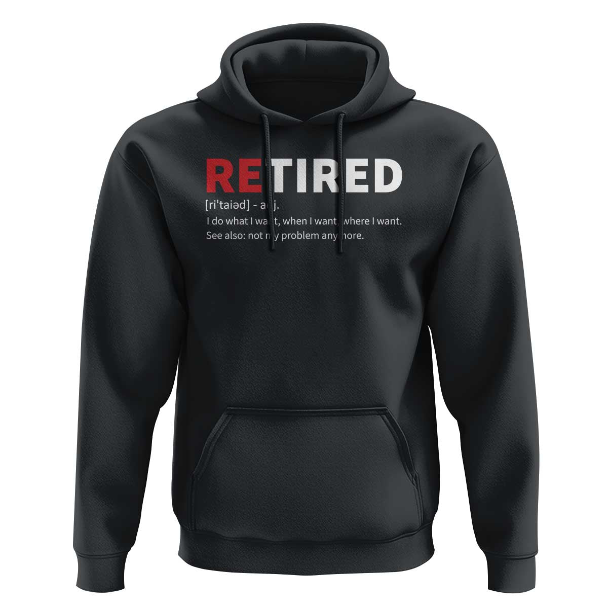 Funny Retirement Gifts Hoodie Retired Not My Problem Anymore I Do What I Want