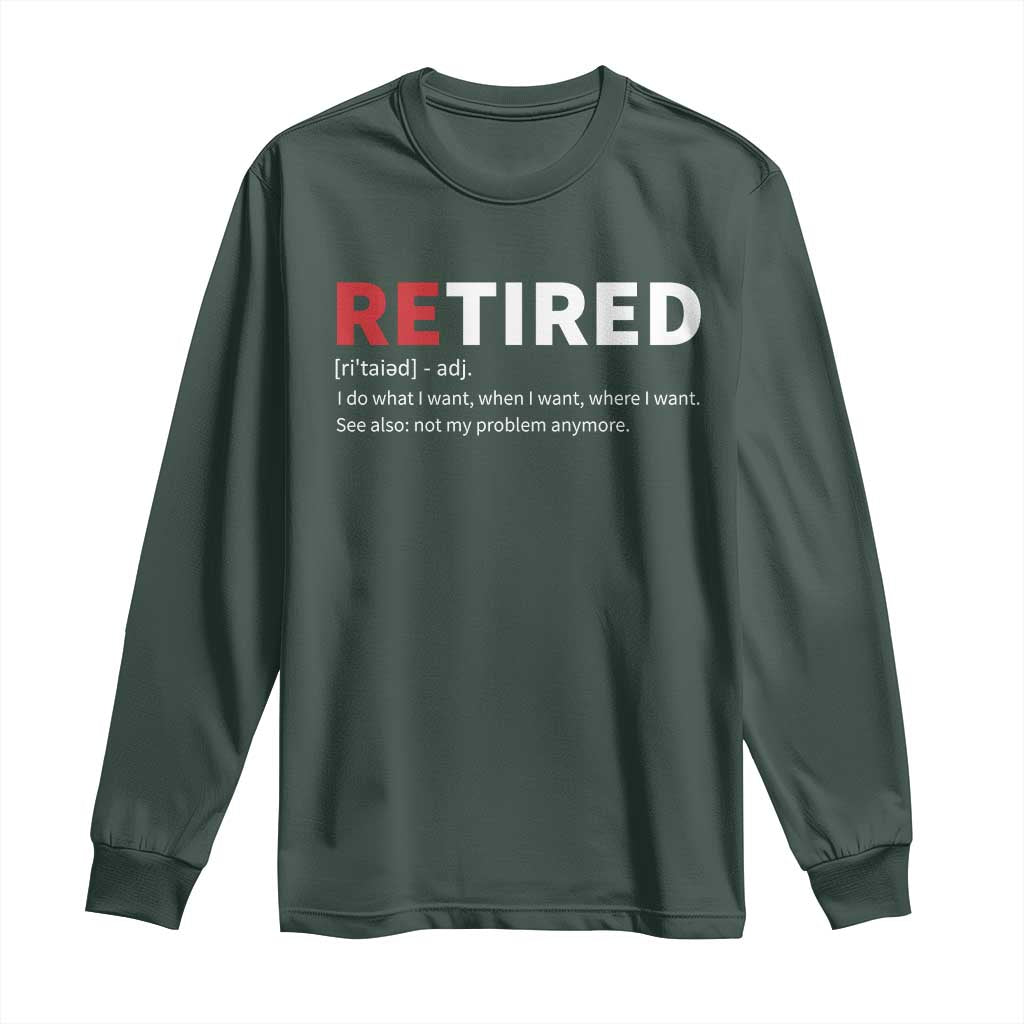 Funny Retirement Gifts Long Sleeve Shirt Retired Not My Problem Anymore I Do What I Want