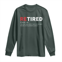 Funny Retirement Gifts Long Sleeve Shirt Retired Not My Problem Anymore I Do What I Want