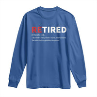 Funny Retirement Gifts Long Sleeve Shirt Retired Not My Problem Anymore I Do What I Want