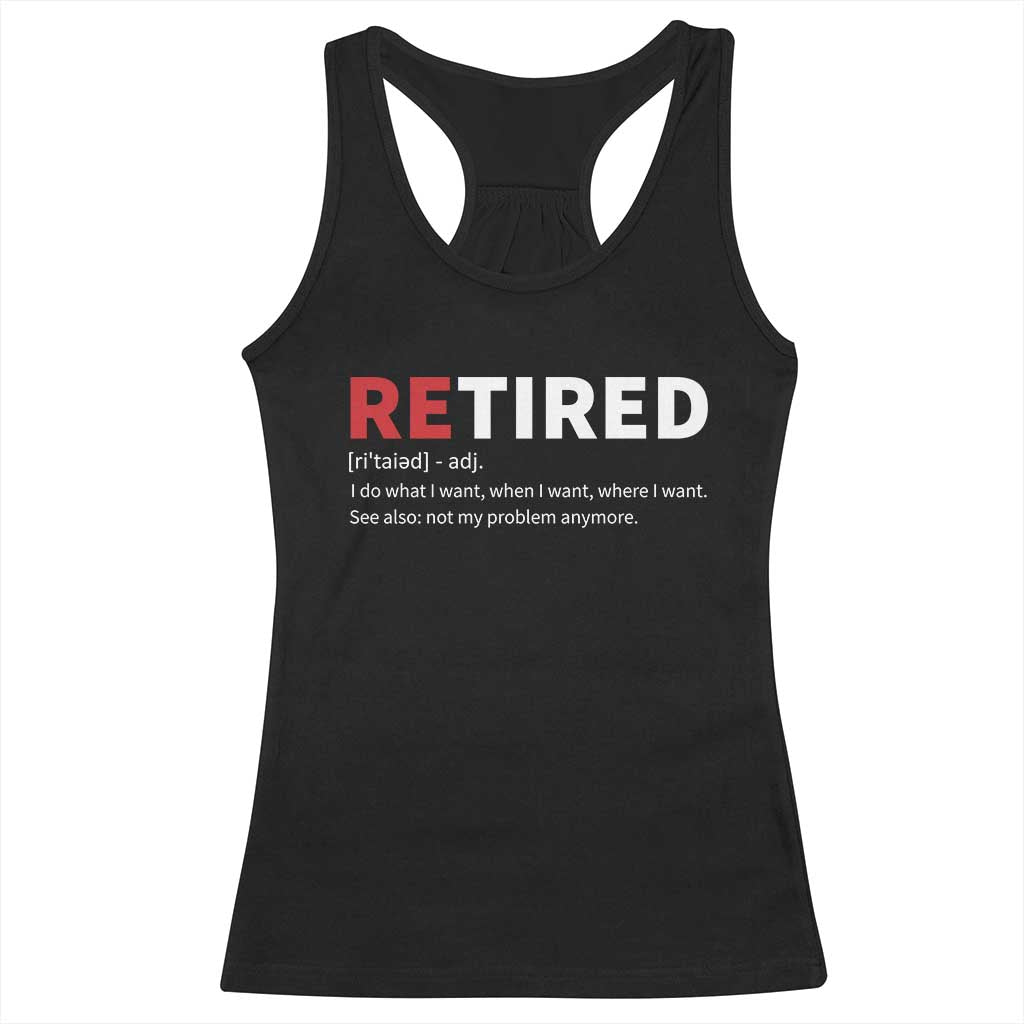 Funny Retirement Gifts Racerback Tank Top Retired Not My Problem Anymore I Do What I Want