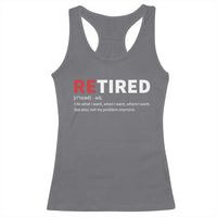 Funny Retirement Gifts Racerback Tank Top Retired Not My Problem Anymore I Do What I Want