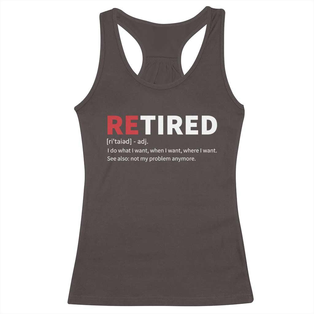 Funny Retirement Gifts Racerback Tank Top Retired Not My Problem Anymore I Do What I Want