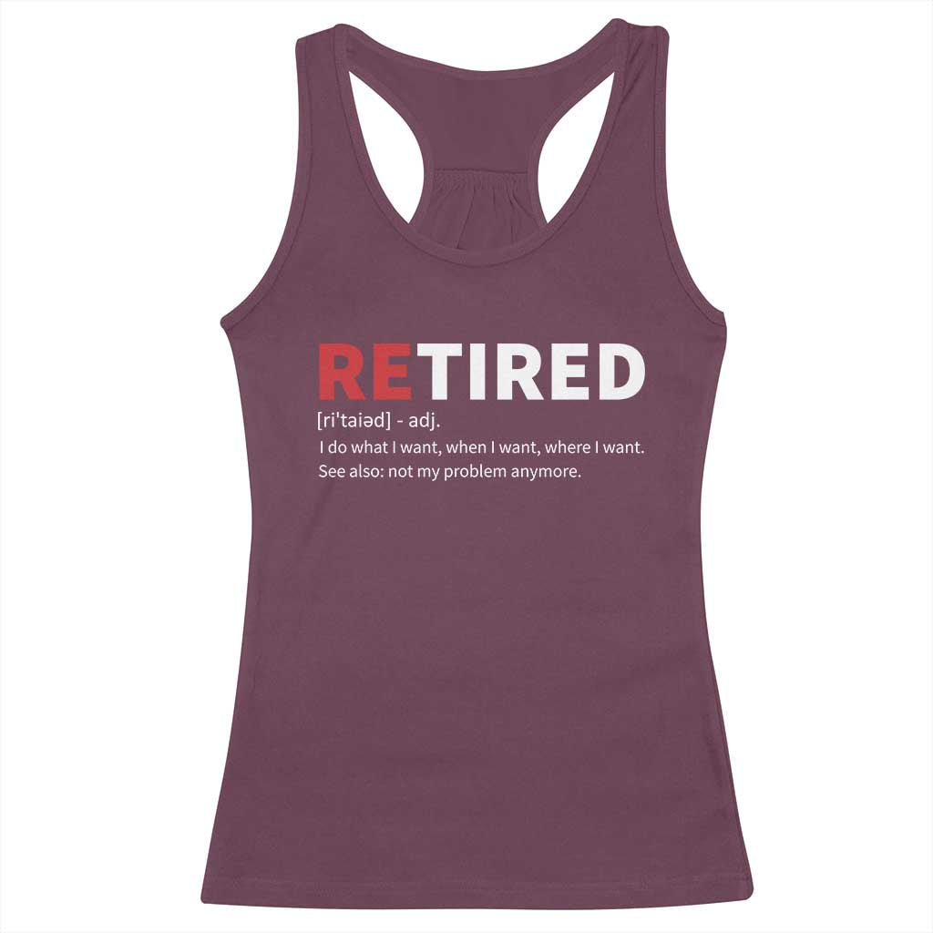 Funny Retirement Gifts Racerback Tank Top Retired Not My Problem Anymore I Do What I Want