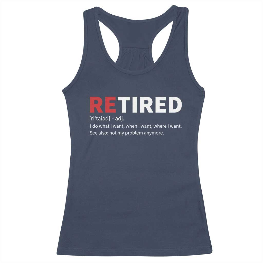 Funny Retirement Gifts Racerback Tank Top Retired Not My Problem Anymore I Do What I Want