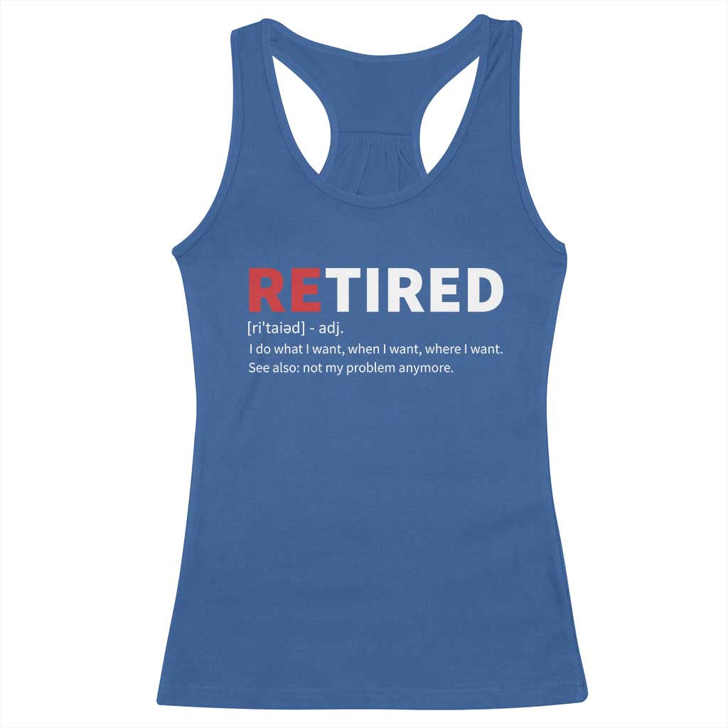 Funny Retirement Gifts Racerback Tank Top Retired Not My Problem Anymore I Do What I Want