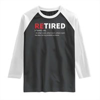 Funny Retirement Gifts Raglan Shirt Retired Not My Problem Anymore I Do What I Want