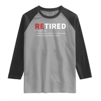 Funny Retirement Gifts Raglan Shirt Retired Not My Problem Anymore I Do What I Want