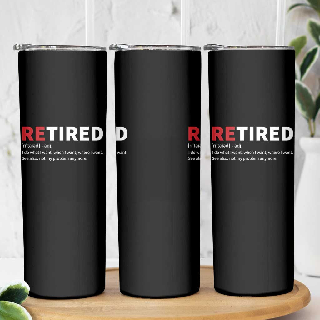 Funny Retirement Gifts Skinny Tumbler Retired Not My Problem Anymore I Do What I Want