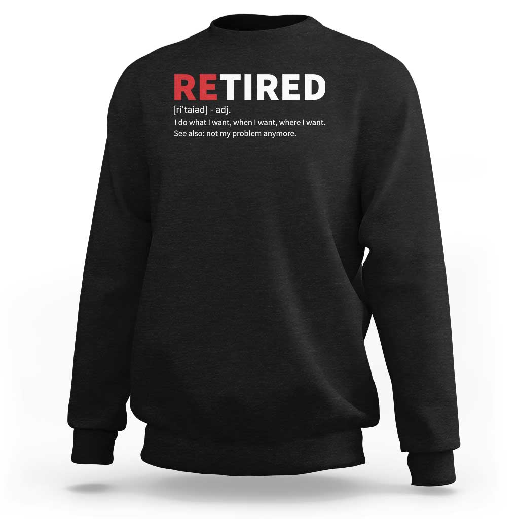 Funny Retirement Gifts Sweatshirt Retired Not My Problem Anymore I Do What I Want