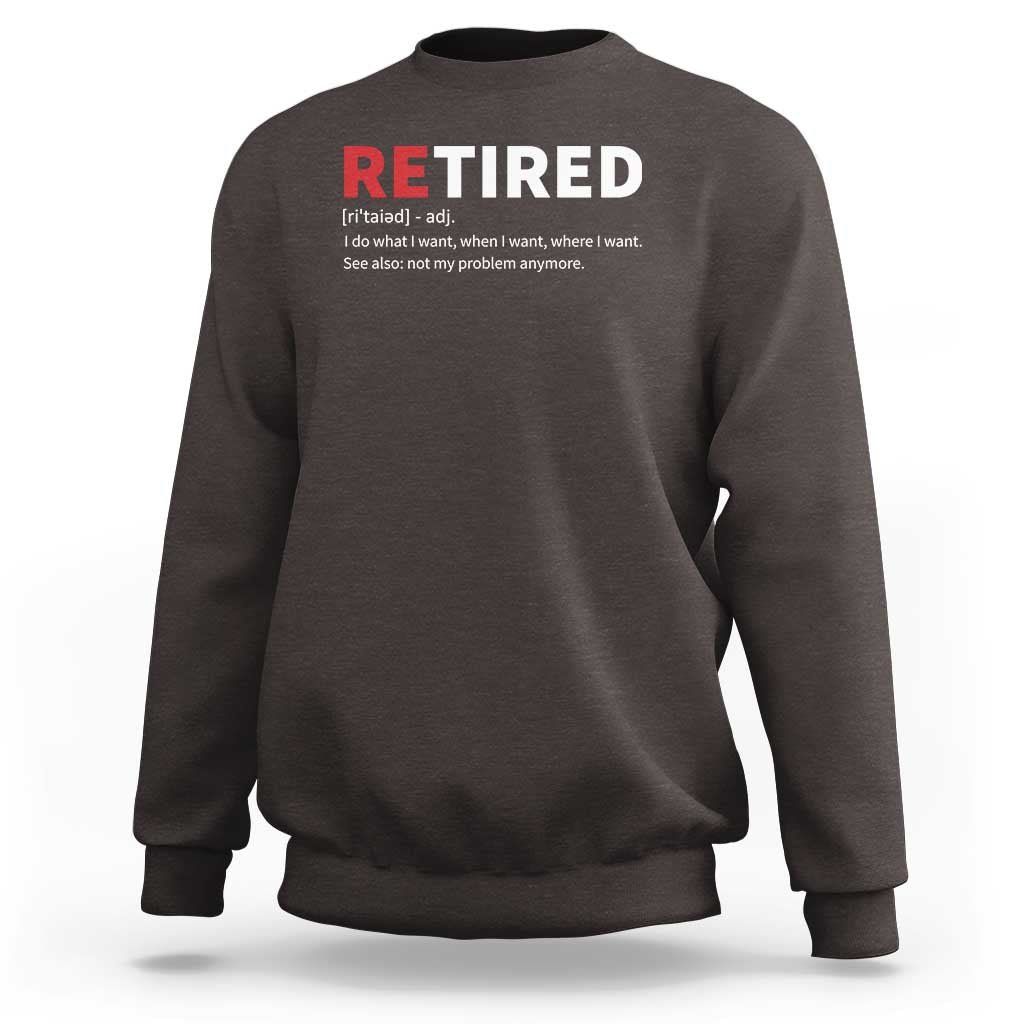 Funny Retirement Gifts Sweatshirt Retired Not My Problem Anymore I Do What I Want