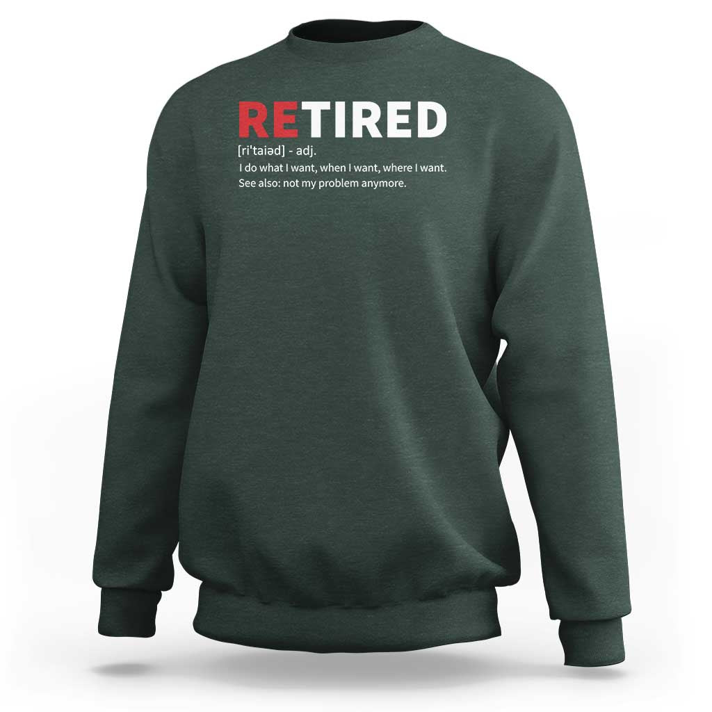 Funny Retirement Gifts Sweatshirt Retired Not My Problem Anymore I Do What I Want