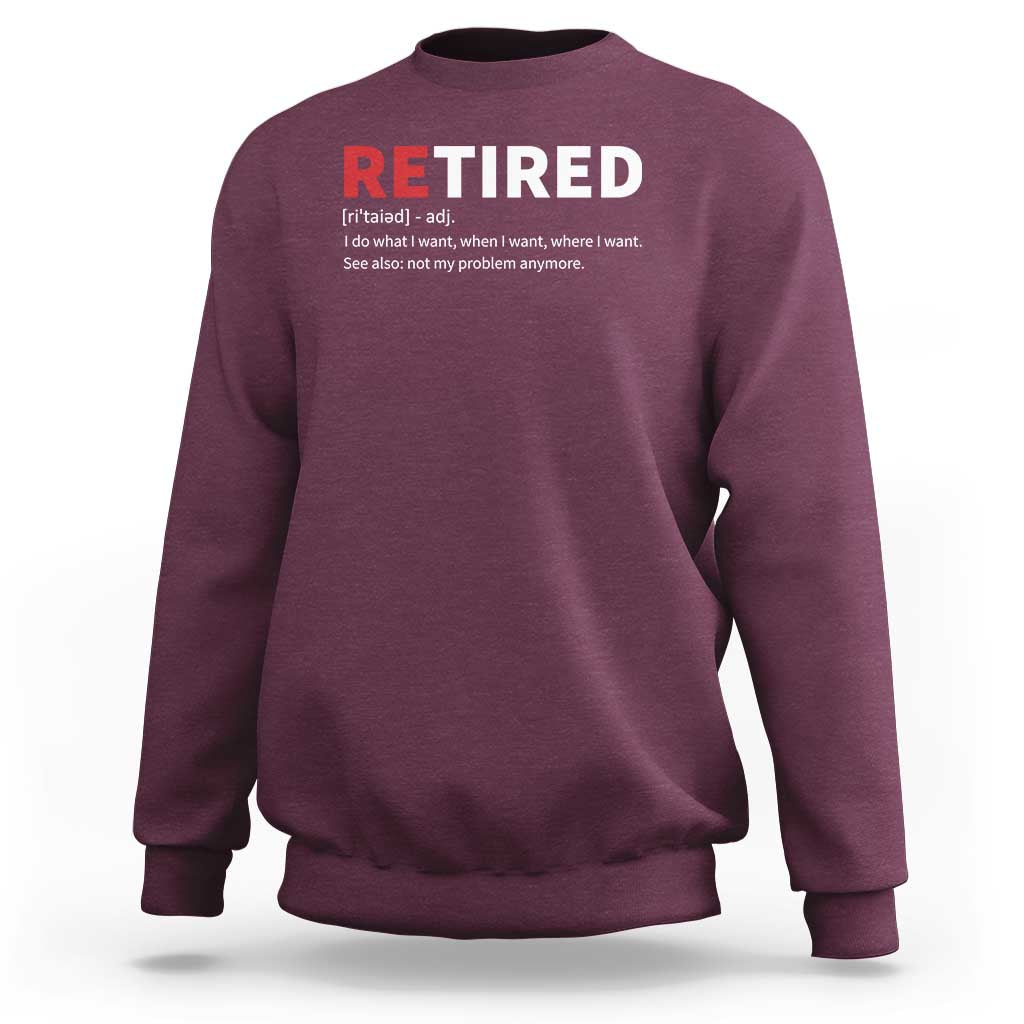 Funny Retirement Gifts Sweatshirt Retired Not My Problem Anymore I Do What I Want