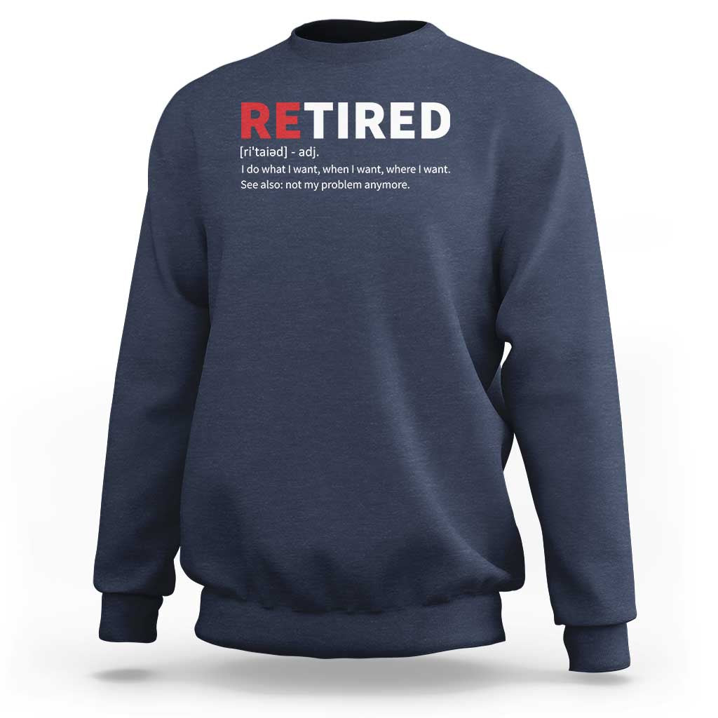 Funny Retirement Gifts Sweatshirt Retired Not My Problem Anymore I Do What I Want