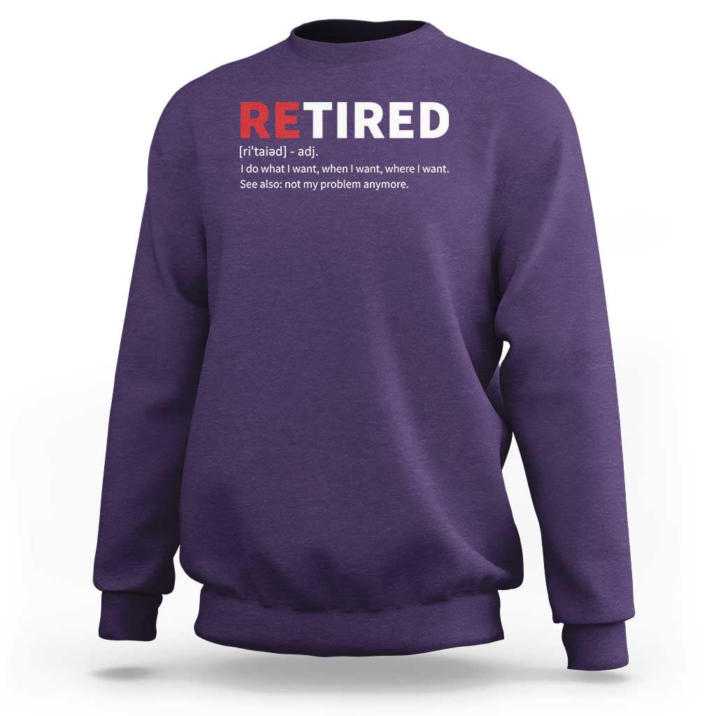 Funny Retirement Gifts Sweatshirt Retired Not My Problem Anymore I Do What I Want