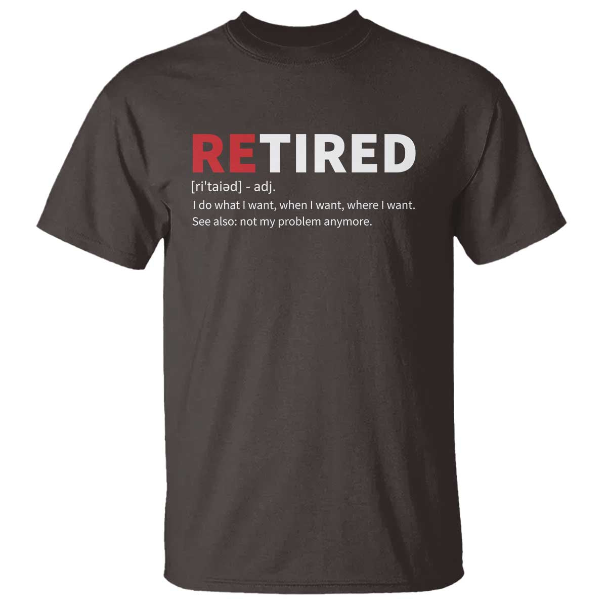 Funny Retirement Gifts T Shirt Retired Not My Problem Anymore I Do What I Want