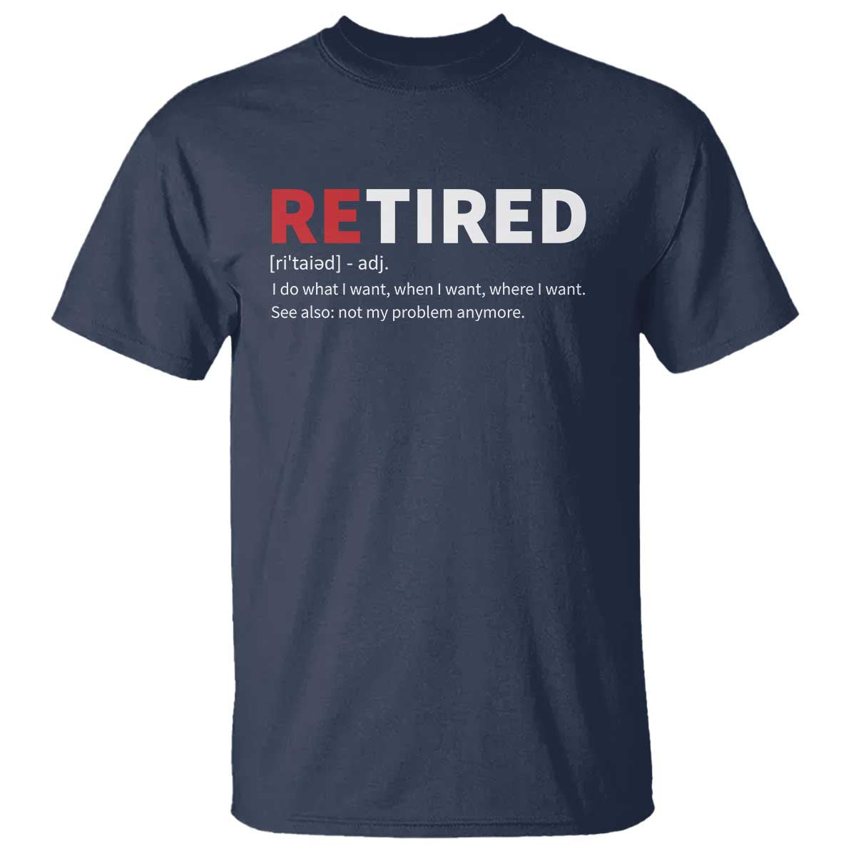 Funny Retirement Gifts T Shirt Retired Not My Problem Anymore I Do What I Want