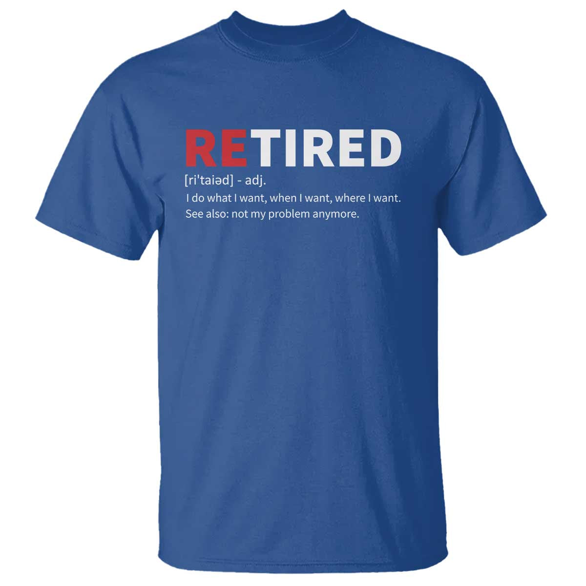 Funny Retirement Gifts T Shirt Retired Not My Problem Anymore I Do What I Want