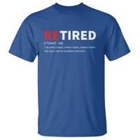 Funny Retirement Gifts T Shirt Retired Not My Problem Anymore I Do What I Want