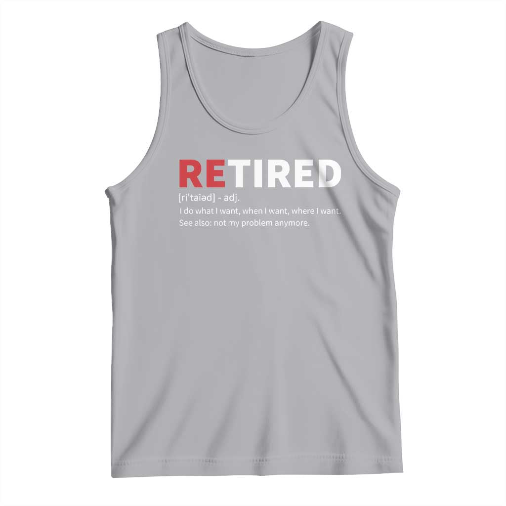 Funny Retirement Gifts Tank Top Retired Not My Problem Anymore I Do What I Want