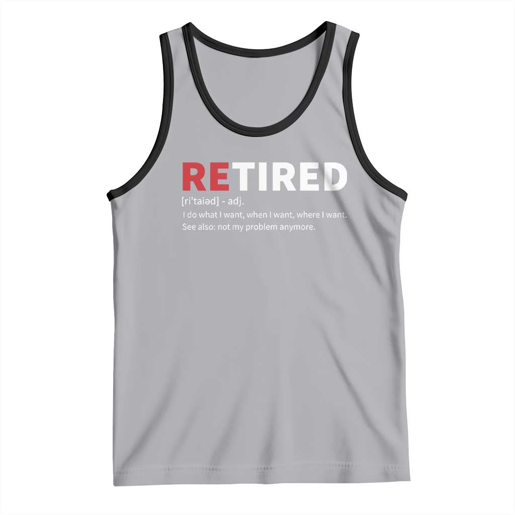 Funny Retirement Gifts Tank Top Retired Not My Problem Anymore I Do What I Want