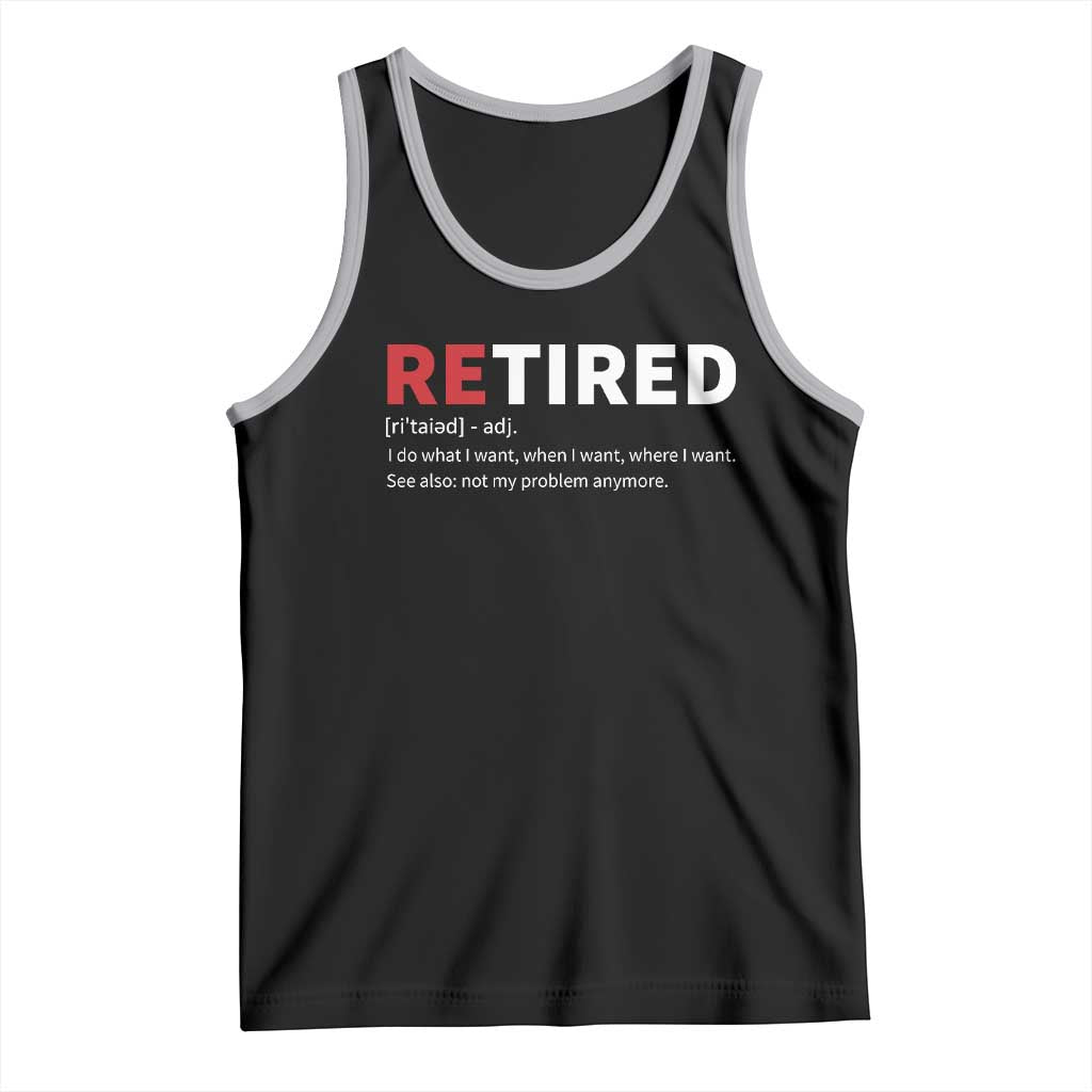 Funny Retirement Gifts Tank Top Retired Not My Problem Anymore I Do What I Want