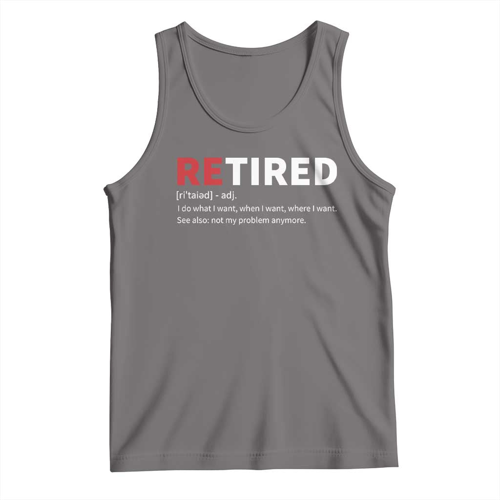 Funny Retirement Gifts Tank Top Retired Not My Problem Anymore I Do What I Want