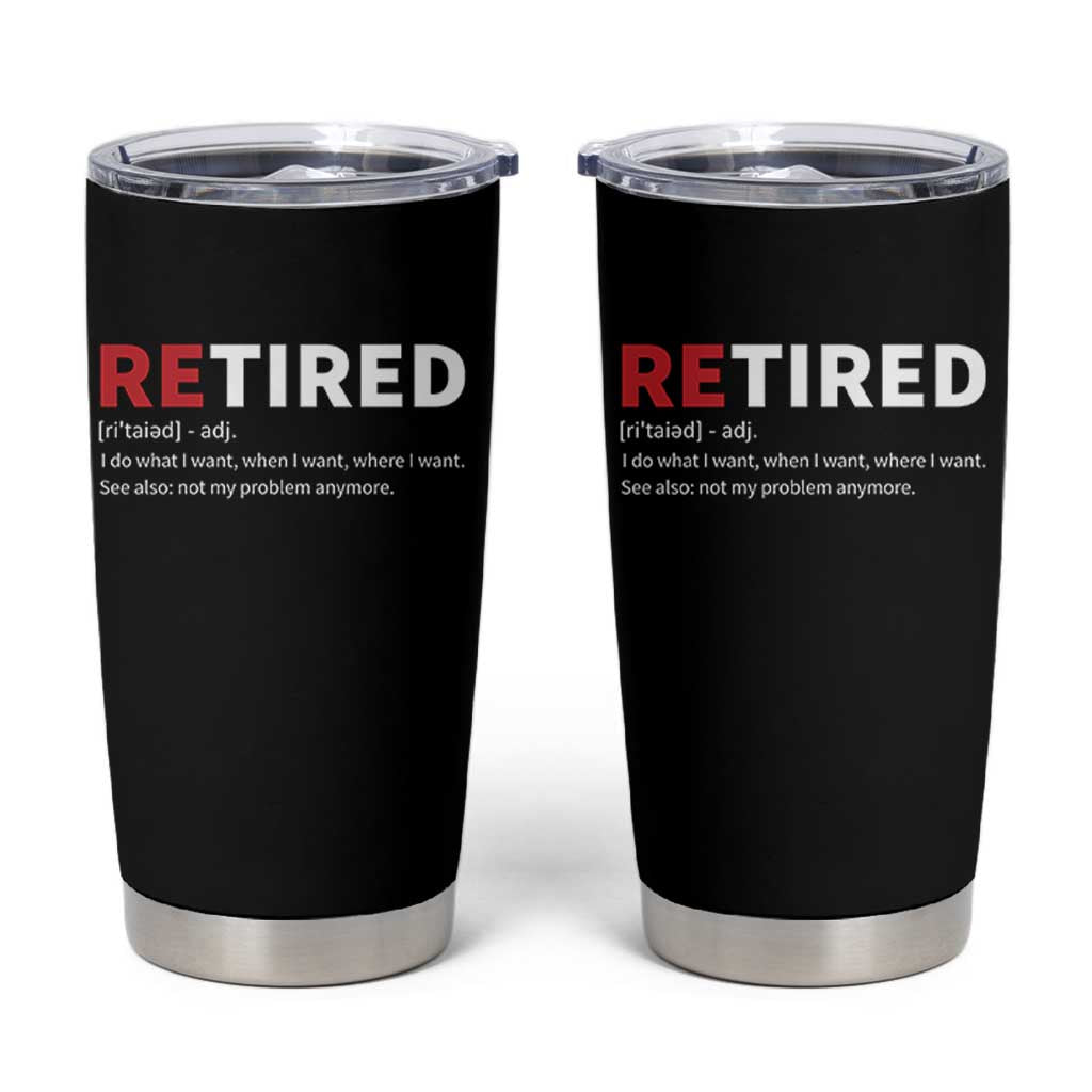 Funny Retirement Gifts Tumbler Cup Retired Not My Problem Anymore I Do What I Want