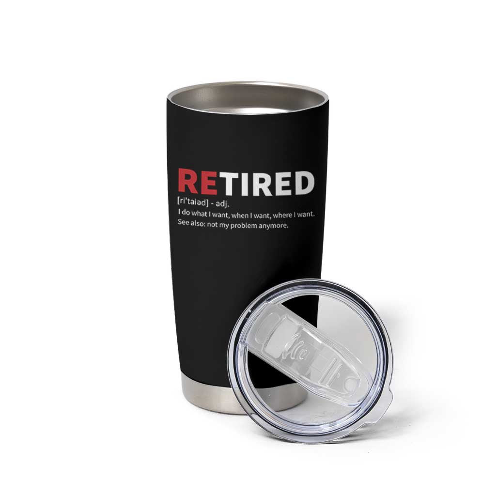 Funny Retirement Gifts Tumbler Cup Retired Not My Problem Anymore I Do What I Want