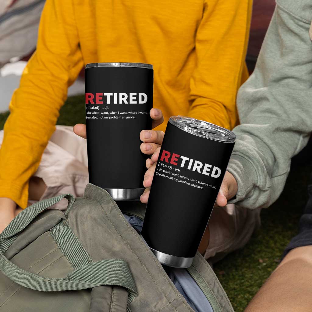 Funny Retirement Gifts Tumbler Cup Retired Not My Problem Anymore I Do What I Want