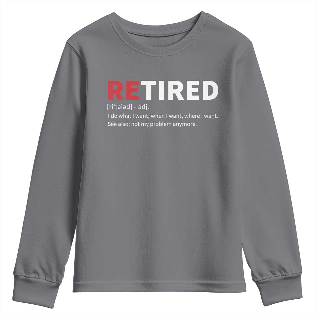 Funny Retirement Gifts Youth Sweatshirt Retired Not My Problem Anymore I Do What I Want