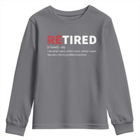 Funny Retirement Gifts Youth Sweatshirt Retired Not My Problem Anymore I Do What I Want