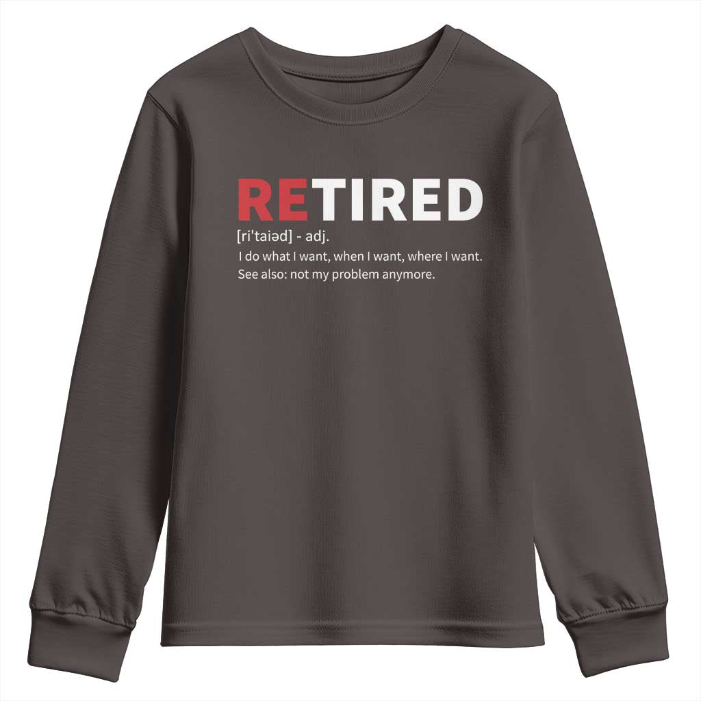 Funny Retirement Gifts Youth Sweatshirt Retired Not My Problem Anymore I Do What I Want