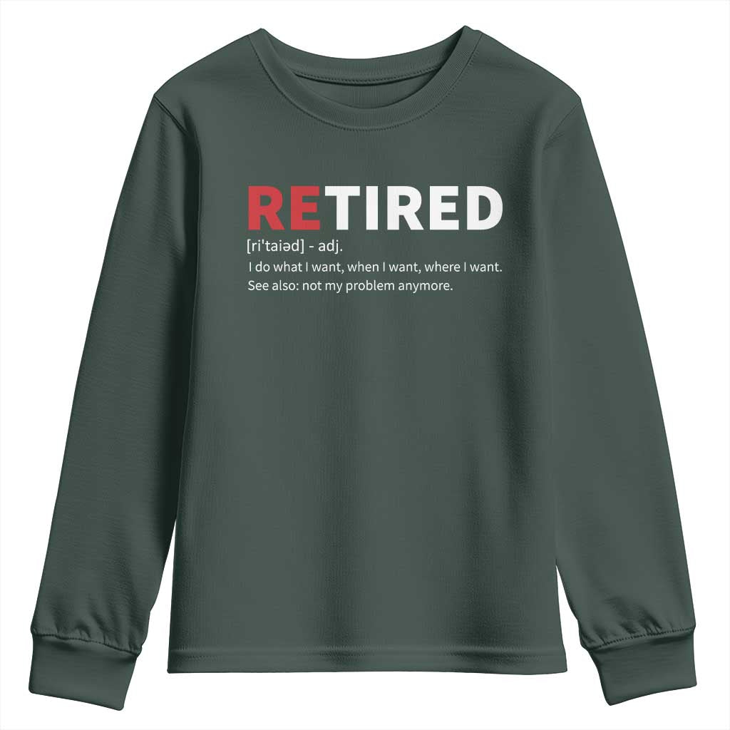 Funny Retirement Gifts Youth Sweatshirt Retired Not My Problem Anymore I Do What I Want