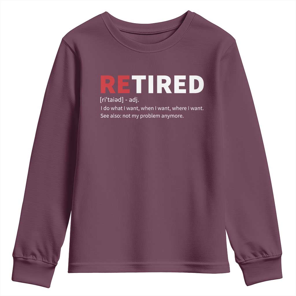 Funny Retirement Gifts Youth Sweatshirt Retired Not My Problem Anymore I Do What I Want