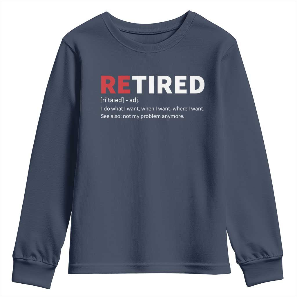 Funny Retirement Gifts Youth Sweatshirt Retired Not My Problem Anymore I Do What I Want