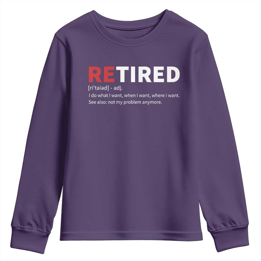 Funny Retirement Gifts Youth Sweatshirt Retired Not My Problem Anymore I Do What I Want