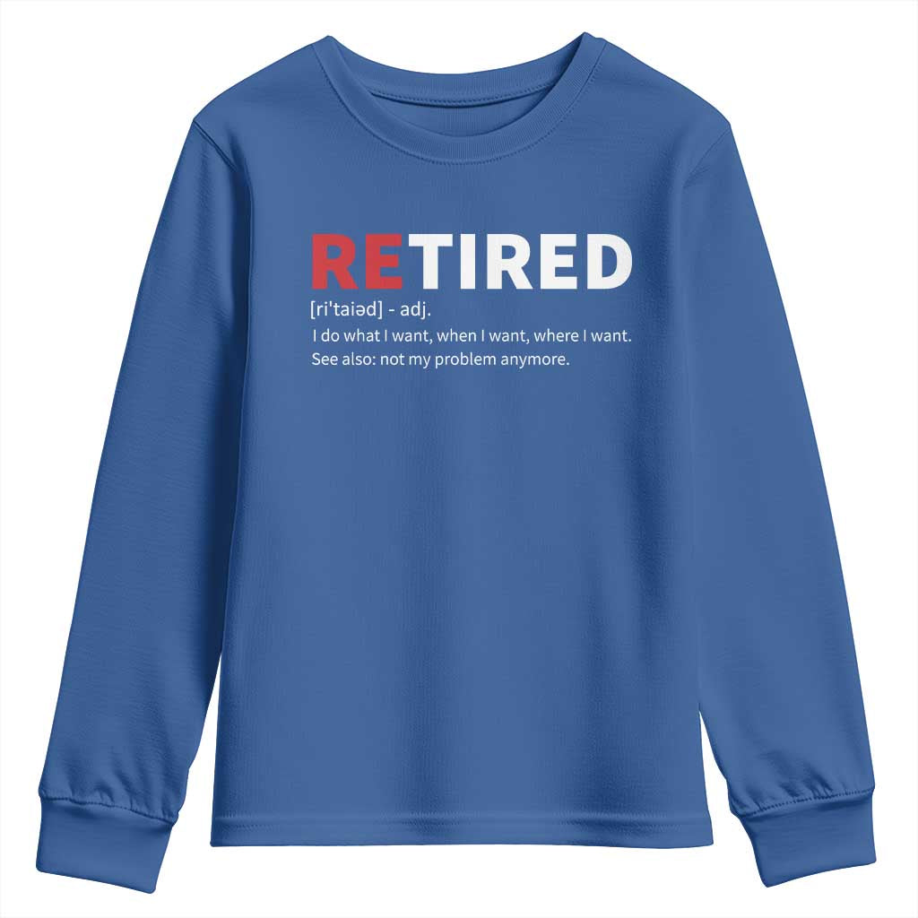 Funny Retirement Gifts Youth Sweatshirt Retired Not My Problem Anymore I Do What I Want