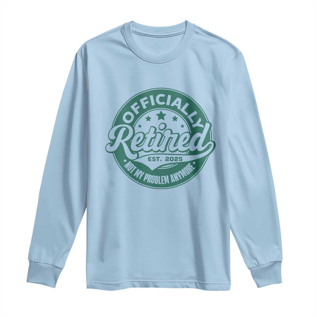 Vintage Retirement 2025 Long Sleeve Shirt Retired Not My Problem Anymore