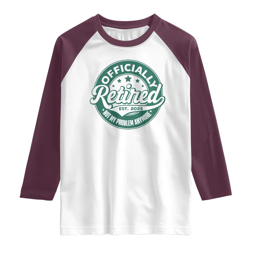 Vintage Retirement 2025 Raglan Shirt Retired Not My Problem Anymore