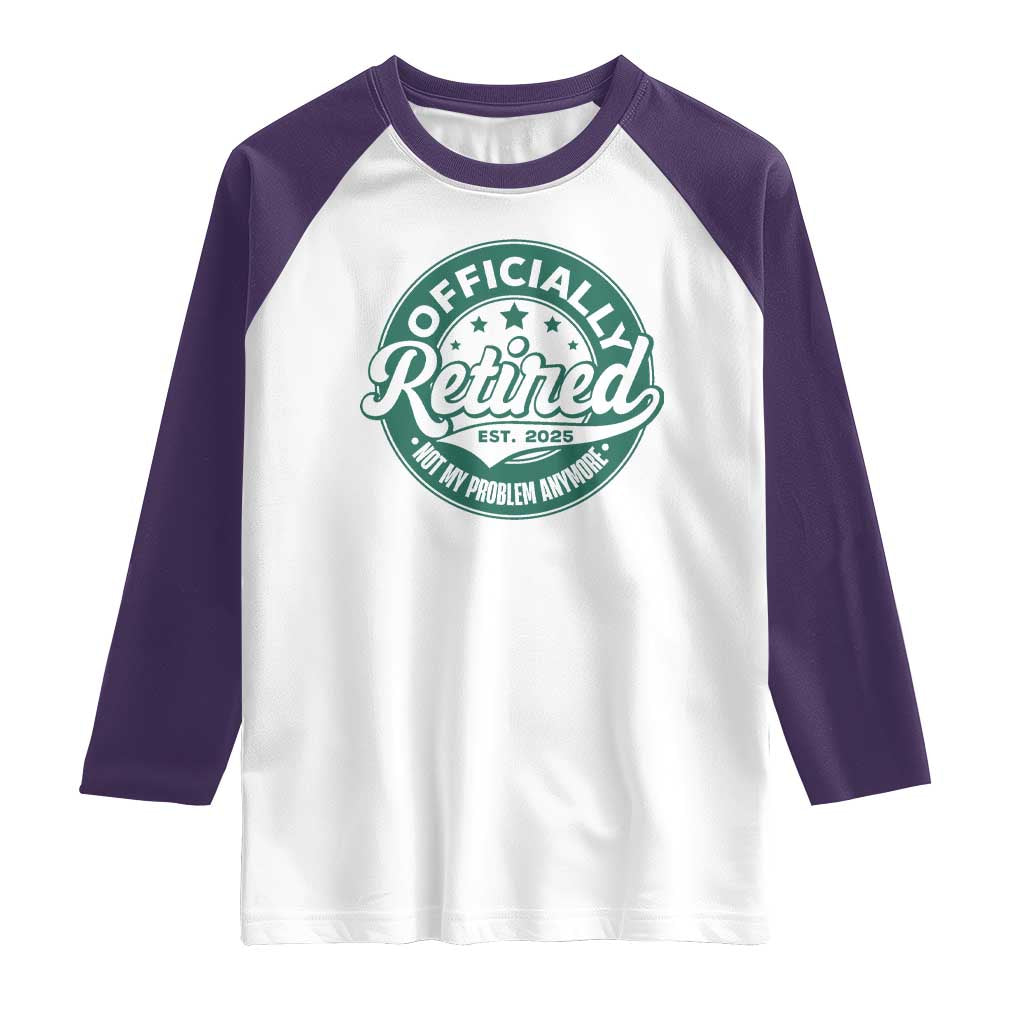 Vintage Retirement 2025 Raglan Shirt Retired Not My Problem Anymore