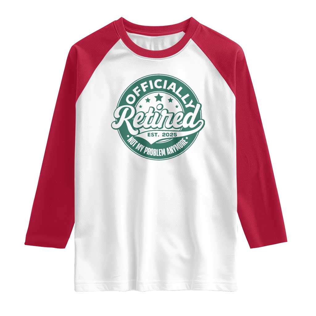 Vintage Retirement 2025 Raglan Shirt Retired Not My Problem Anymore