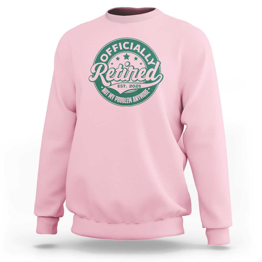 Vintage Retirement 2025 Sweatshirt Retired Not My Problem Anymore