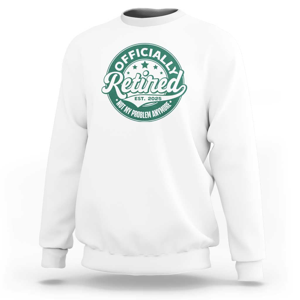 Vintage Retirement 2025 Sweatshirt Retired Not My Problem Anymore