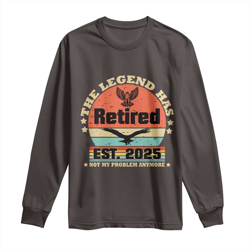 Vintage Retirement 2025 Long Sleeve Shirt Legend Has Retired Not My Problem Anymore