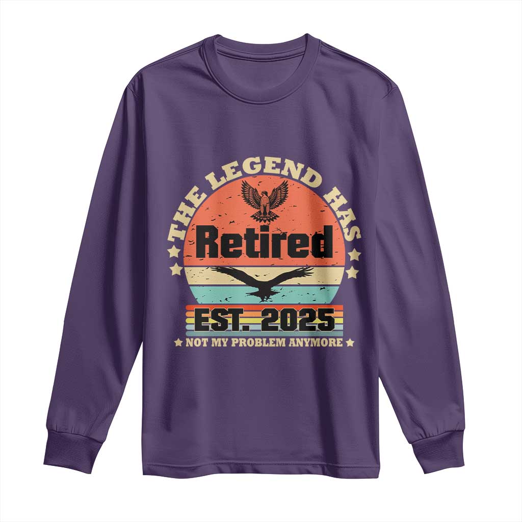 Vintage Retirement 2025 Long Sleeve Shirt Legend Has Retired Not My Problem Anymore