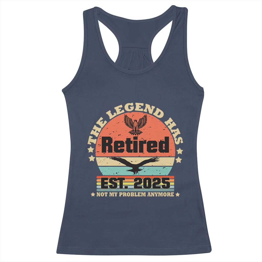 Vintage Retirement 2025 Racerback Tank Top Legend Has Retired Not My Problem Anymore